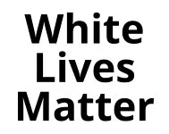 White Lives Matter